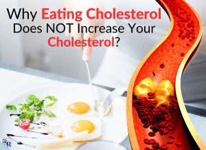 Why Eating Cholesterol Does NOT Increase Your Cholesterol?