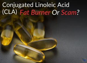 Conjugated Linoleic Acid (CLA): Fat Burner Or Scam?