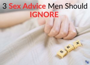 3 Sex Advice Men Should IGNORE