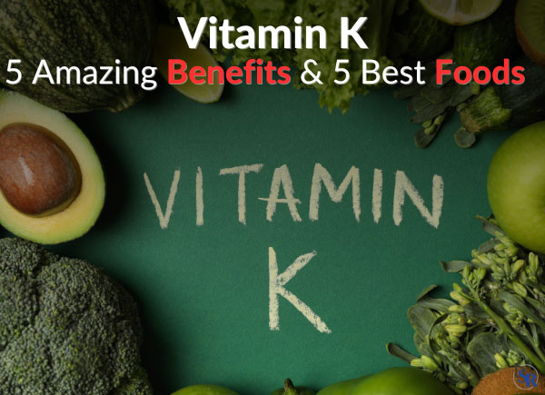 Vitamin K - 5 Amazing Benefits & 5 Best Foods
