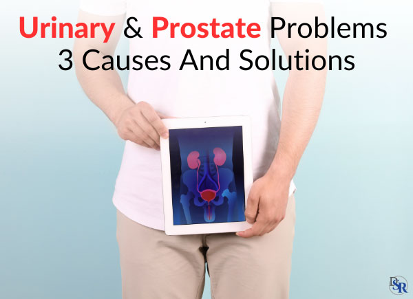 Urinary & Prostate Problems - 3 Causes And Solutions