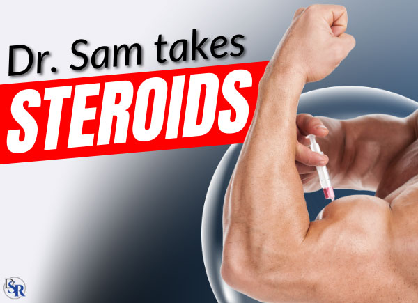 Dr. Sam Admits To Taking Steroids Daily