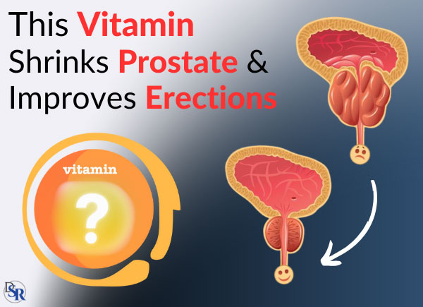 This Vitamin Shrinks Prostate & Improves Erections