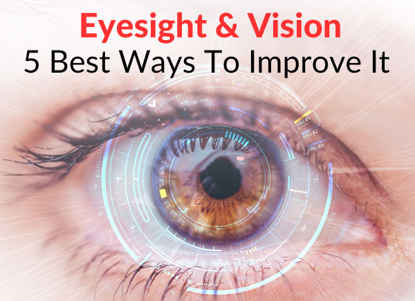 Eyesight & Vision - 5 Best Ways To Improve It