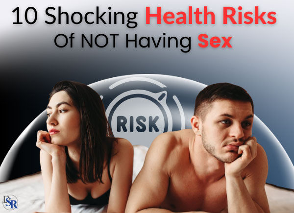 10 Shocking Health Risks Of NOT Having Sex